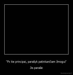 "Px tie principai, parašyk patinkančiam žmogui" - Jis parašė