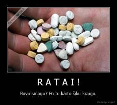 R A T A I ! - Buvo smagu? Po to karto šiku krauju.