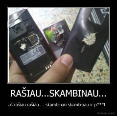 RAŠIAU...SKAMBINAU... - aš rašiau rašiau.... skambinau skambinau ir p***t  