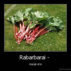 Rabarbarai -  - nauja era