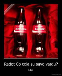 Radot Co cola su savo vardu? - Like!