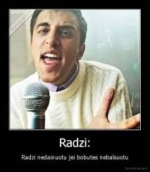 Radzi: - Radzi nedainuotu jei bobutes nebalsuotu