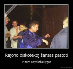 Rajono diskotekoj šansas pastoti - ir mirti apytiksliai lygus