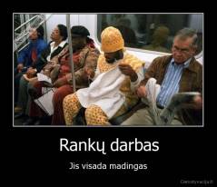 Rankų darbas - Jis visada madingas