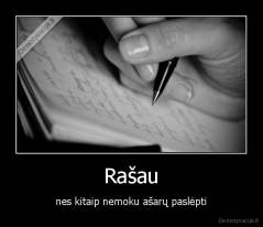 Rašau - nes kitaip nemoku ašarų paslėpti