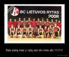 Rasi plytą mes y rytą rasi dvi mes abi !!!!!!!!! - 