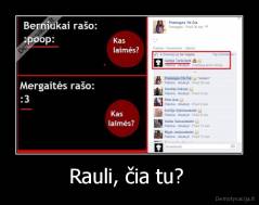 Rauli, čia tu?  - 