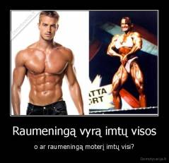 Raumeningą vyrą imtų visos - o ar raumeningą moterį imtų visi?
