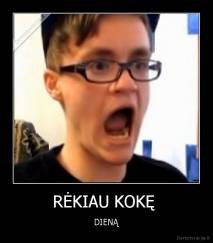 RĖKIAU KOKĘ  - DIENĄ