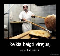 Reikia baigti virėjus, - norint būti kepėju.