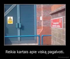 Reikia kartais apie viską pagalvoti. - 