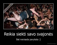 Reikia siekti savo svajonės - Bet nevisada pavyksta :)