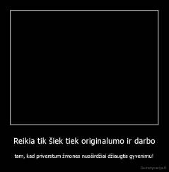 Reikia tik šiek tiek originalumo ir darbo - tam, kad priverstum žmones nuoširdžiai džiaugtis gyvenimu!