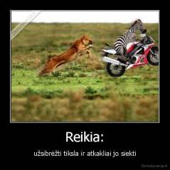 Reikia: - užsibrėžti tiksla ir atkakliai jo siekti