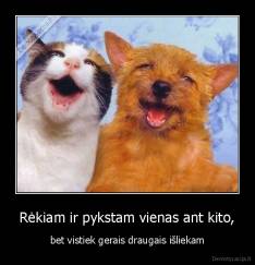 Rėkiam ir pykstam vienas ant kito, - bet vistiek gerais draugais išliekam