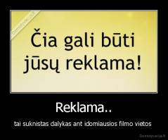 Reklama.. - tai suknistas dalykas ant idomiausios filmo vietos 