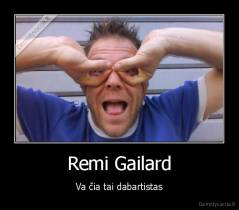 Remi Gailard - Va čia tai dabartistas