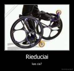 Rieduciai - kas cia?