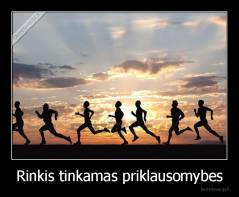 Rinkis tinkamas priklausomybes - 