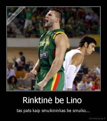 Rinktinė be Lino  - tas pats kaip smuikininkas be smuiko...
