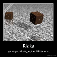 Rizika - garbingas reikalas, jei ji ne dėl šampano