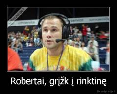Robertai, grįžk į rinktinę - 