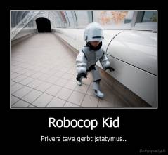 Robocop Kid - Privers tave gerbt įstatymus..