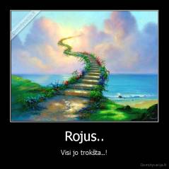 Rojus.. - Visi jo trokšta..!