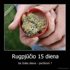 Rugpjūčio 15 diena - tai žolės diena - parūkom ?