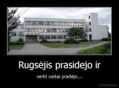 Rugsėjis prasidejo ir - verkt vaikai pradėjo...