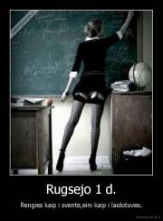 Rugsejo 1 d. - Rengies kaip i svente,eini kaip i laidotuves.