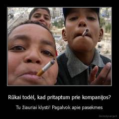 Rūkai todėl, kad pritaptum prie kompanijos? - Tu žiauriai klysti! Pagalvok apie pasekmes