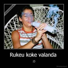 Rukeu koke valanda  - :D
