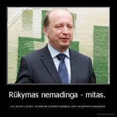 Rūkymas nemadinga - mitas.  - Kurį sukūrė Kubilius, norėdamas sumažinti pašalpas vėžiu sergantiems paaugliams.