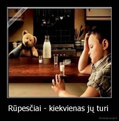 Rūpesčiai - kiekvienas jų turi  - 