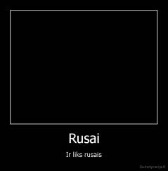 Rusai - Ir liks rusais