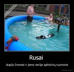 Rusai  - drąsūs žmonės ir jiems nerūpi aplinkinių nuomonė