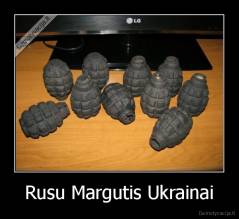 Rusu Margutis Ukrainai - 