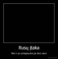 Rusų įtaka - Net ir po priespaudos jie daro savo
