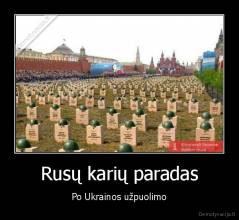 Rusų karių paradas - Po Ukrainos užpuolimo