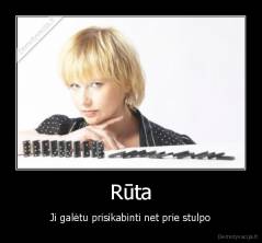 Rūta - Ji galėtu prisikabinti net prie stulpo