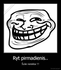 Ryt pirmadienis.. - Šulei nereikia !!!