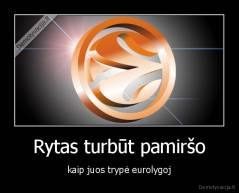 Rytas turbūt pamiršo - kaip juos trypė eurolygoj