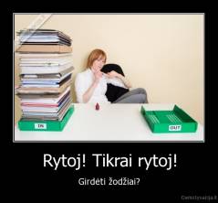 Rytoj! Tikrai rytoj! - Girdėti žodžiai?