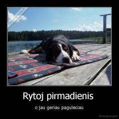 Rytoj pirmadienis  - o jau geriau paguleciau