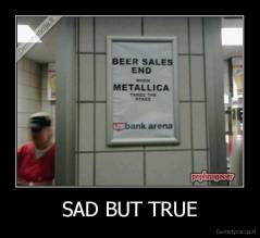 SAD BUT TRUE - 