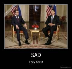 SAD - They haz it