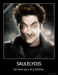 SAULĖLYDIS - Vat dabar jau ir aš jį žiūrėčiau.