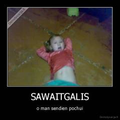 SAWAITGALIS - o man sendien pochui