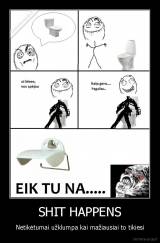 SHIT HAPPENS - Netikėtumai užklumpa kai mažiausiai to tikiesi